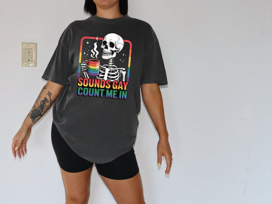 Sounds Gay Count Me In(Pride tshirt)