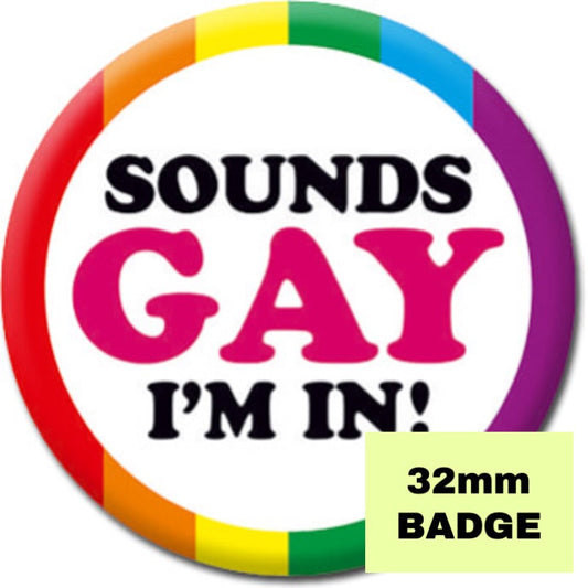 Sounds Gay I'm In! Badge